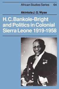 H. C. Bankole-Bright and Politics in Colonial Sierra Leone, 1919-1958