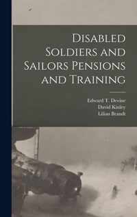 Disabled Soldiers and Sailors Pensions and Training [microform]