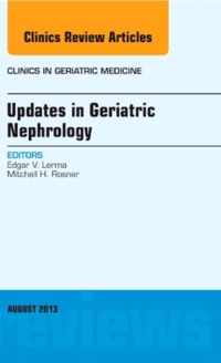 Updates in Geriatric Nephrology,  An Issue of Clinics in Geriatric Medicine