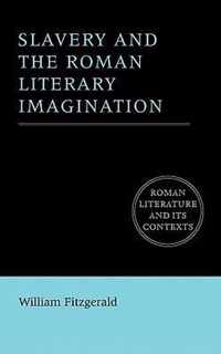 Slavery and the Roman Literary Imagination