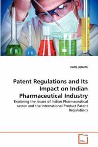 Patent Regulations and Its Impact on Indian Pharmaceutical Industry