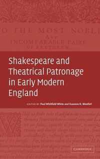 Shakespeare and Theatrical Patronage in Early Modern England