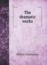 The dramatic works of William Shakespeare