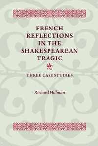 French Reflections in the Shakespearean Tragic