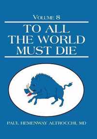 To All the World Must Die