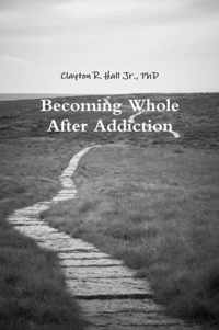 Becoming Whole After Addiction