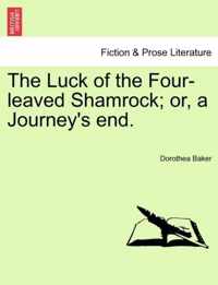 The Luck of the Four-Leaved Shamrock; Or, a Journey's End.