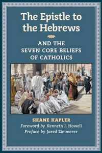 The Epistle to the Hebrews and the Seven Core Beliefs of Catholics
