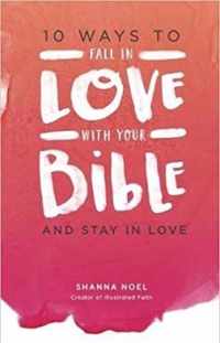 10 Ways to Fall in Love with Your Bible