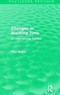 Changes in Working Time (Routledge Revivals): An International Review