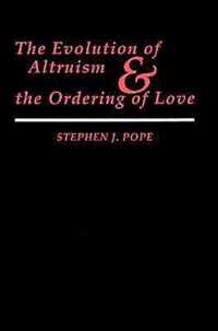 The Evolution of Altruism and the Ordering of Love Moral Traditions series