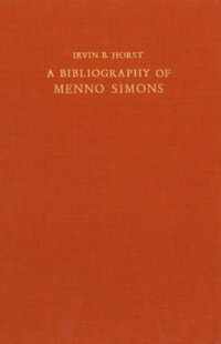 A Bibliography of Menno Simons Ca. 1496-1561, Dutch Reformer: With a Census of Known Copies