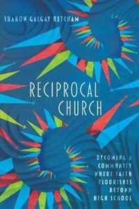 Reciprocal Church Becoming a Community Where Faith Flourishes Beyond High School