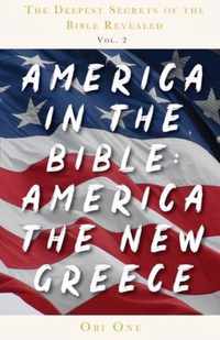The Deepest Secrets of the Bible Revealed Volume 2: America in the Bible