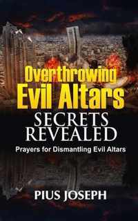 Overthrowing Evil Altars Secrets Revealed