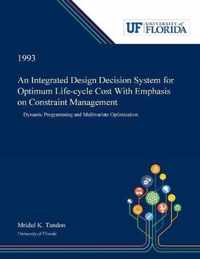 An Integrated Design Decision System for Optimum Life-cycle Cost With Emphasis on Constraint Management