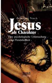Jesus als Charakter. Eine psychologische Untersuchung seiner Persönlichkeit