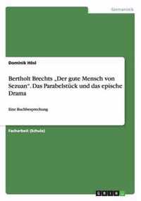 Bertholt Brechts "Der gute Mensch von Sezuan". Das Parabelstück und das epische Drama