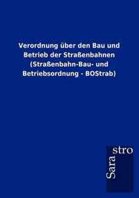 Verordnung uber den Bau und Betrieb der Strassenbahnen (Strassenbahn-Bau- und Betriebsordnung - BOStrab)