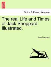 The Real Life and Times of Jack Sheppard. Illustrated.