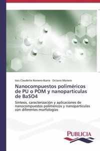 Nanocompuestos polimericos de PU o POM y nanoparticulas de BaSO4