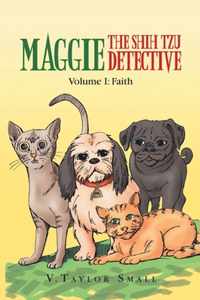 Maggie the Shih Tzu Detective: Volume I: Faith