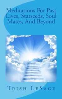 Meditations for Past Lives, Starseeds, Soul Mates, and Beyond