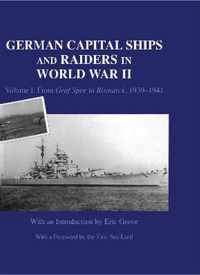 German Capital Ships and Raiders in World War II: Volume I