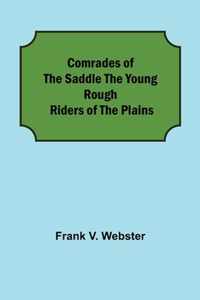 Comrades of the Saddle The Young Rough Riders of the Plains