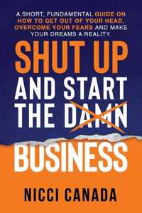 Shut Up and Start the Damn Business