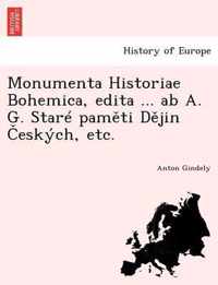 Monumenta Historiae Bohemica, edita ... ab A. G. Stare pamti Djin eskych, etc.
