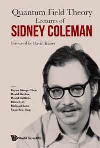 Lectures Of Sidney Coleman On Quantum Field Theory