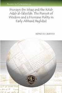 Hunayn Ibn Ishaq and the Kitab Adab Al-Falasifah / the Pursuit of Wisdom and a Humane Polity in Early Abbasid Baghdad