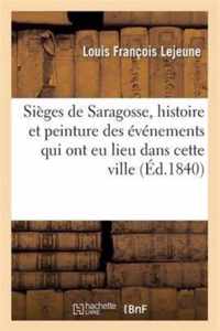 Sièges de Saragosse, Histoire Et Peinture Des Événements Qui Ont Eu Lieu Dans Cette Ville Ouverte: Pendant Les Deux Sièges Qu'elle a Soutenus En 1808