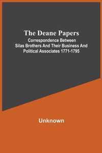 The Deane Papers; Correspondence Between Silas Brothers And Their Business And Political Associates 1771-1795
