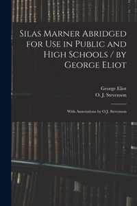 Silas Marner Abridged for Use in Public and High Schools / by George Eliot; With Annotations by O.J. Stevenson