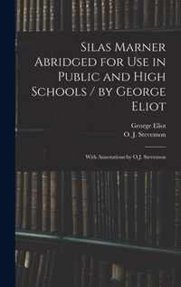Silas Marner Abridged for Use in Public and High Schools / by George Eliot; With Annotations by O.J. Stevenson