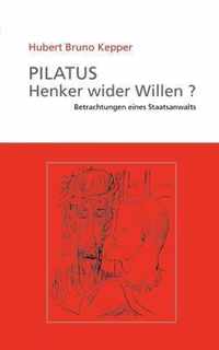 Pilatus Henker wider Willen?