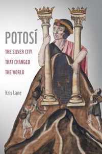 Potosi  The Silver City That Changed the World