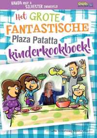 Plaza Patatta  -   Het grote fantastische Plaza Patatta kinderkookboek!