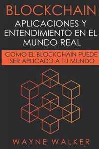 Blockchain: Aplicaciones y Entendimiento En El Mundo Real