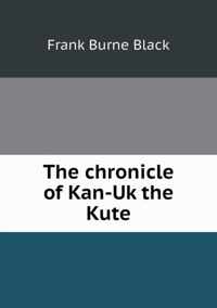 The chronicle of Kan-Uk the Kute