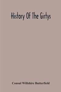 History Of The Girtys: A Concise Account Of The Girty Brothers, Thomas, Simon, James And George, And Of Their Half-Brother John Turner