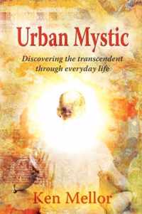 Urban Mystic, Discovering the transcendent through everyday life