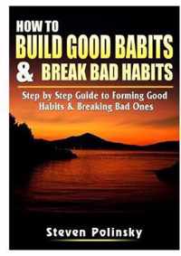 How to Build Good Habits & Break Bad Habits