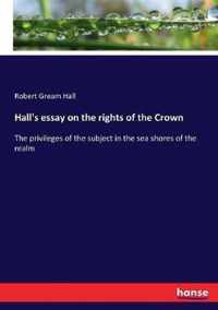 Hall's essay on the rights of the Crown