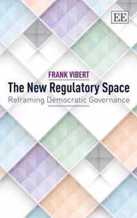 The New Regulatory Space  Reframing Democratic Governance