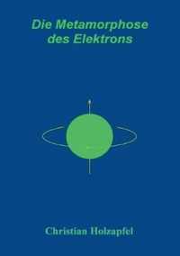 Die Metamorphose des Elektrons