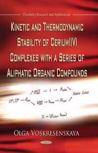 Kinetic & Thermodynamic Stability of Cerium (IV) Complexes with a Series of Aliphatic Organic Compounds