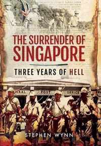 Surrender of Singapore - Three Years of Hell